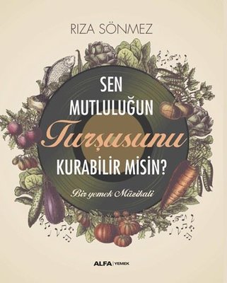 Sen Mutluluğun Turşusunu Kurabilir misin? Bir Yemek Müzikali | Alfa Yayınları