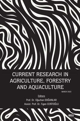 Current Research in Agriculture Forestry and Aquaculture -March 2023 | Gece Kitaplığı