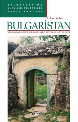Bulgaristan: Balkanlar Genel Bilgiler Gezi Notları Söyleşiler - Balkanlar'da Alevilik-Bektaşilik A | Demos Yayınları