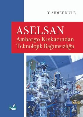 Aselsan - Ambargo Kıskacından Teknolojik Bağımsızlığa | İzan Yayıncılık (İnce Kapak)
