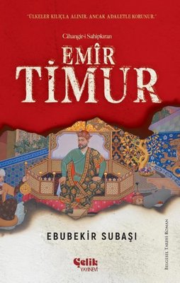 Emir Timur: Cihangir-i Sahipkıran | Çelik Yayınevi