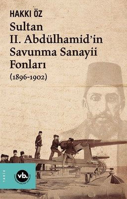 Sultan 2. Abdülhamid'in Savunma Sanayii Fonları 1896-1902 | VakıfBank Kültür Yayınları (İnce Kapak)