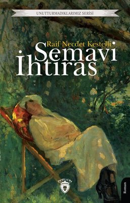 Semavi İhtiras - Unutturmadıklarımız Serisi | Dorlion Yayınevi