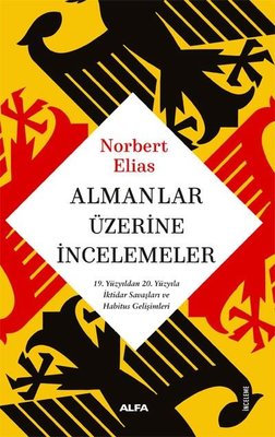 Almanlar Üzerine İncelemeler - 19. Yüzyıldan 20. Yüzyıla İktidar Savaşları ve Habitus Gelişimleri | Alfa Yayınları