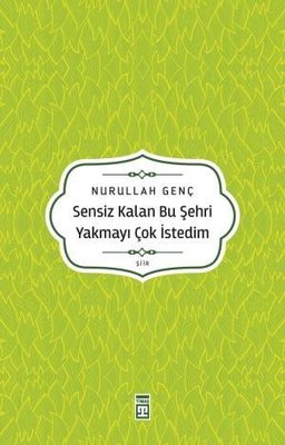 Sensiz Kalan Bu Şehri Yakmayı Çok İstedim | Timaş Yayınları