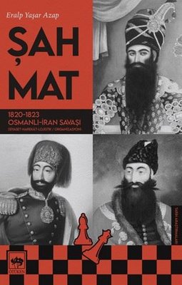 Şah Mat: 1820-1823 Osmanlı - İran Savaşı | Ötüken Neşriyat Yayınları
