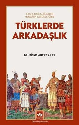 Türklerde Arkadaşlık - Kan Kardeşliğinden Musahip Kardeşliğine | Ötüken Neşriyat Yayınları