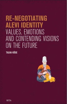 Re-Negotiating Alevi Identity - Values Emotions and Contending Visions on the Future | Seta Yayınları
