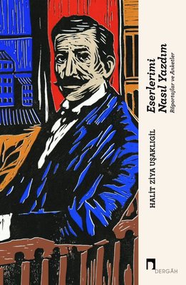 Eserlerimi Nasıl Yazdım - Röportajlar ve Anketler | Dergah Yayınları