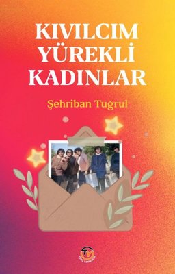 Kıvılcım Yürekli Kadınlar | Tunç Yayıncılık