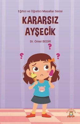 Kararsız Ayşecik - Eğitici ve Öğretici Masallar Serisi | Akademisyen Kitabevi