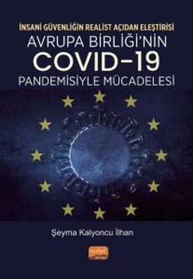 Avrupa Birliği'nin Covid-19 Pandemisiyle Mücadelesi-İnsanı Güvenliğin Realist Açından Eleştirisi | Nobel Bilimsel Eserler