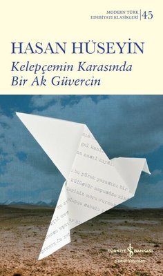 Kelepçemin Karasında Bir Ak Güvercin - Modern Türk Edebiyatı Klasikleri 45 | İş Bankası Kültür Yayınları
