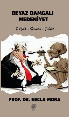 Beyaz Damgalı Medeniyet: Irkçılık-Sömürü-Şiddet | Platanus Publishing