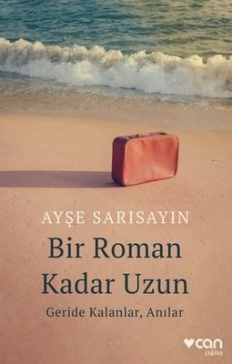 Bir Roman Kadar Uzun: Geride Kalanlar Anılar | Can Yayınları