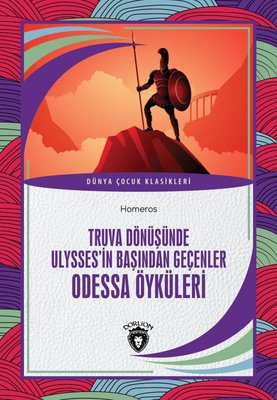 Truva Dönüşünde Ulysses'in Başından Geçenler Odessa Öyküleri - Dünya Çocuk Klasikleri | Dorlion Yayınevi