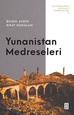 Yunanistan Medreseleri - Balkanlarda Osmanlı Medreseleri 2 | Ketebe Yayınları