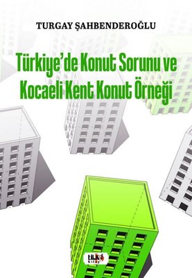 Türkiye'de Konut Sorunu ve Kocaeli Kent Konut Örneği | Tilki Yayınları