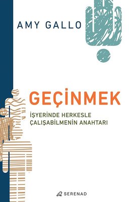Geçinmek: İşyerinde Herkesle Çalışabilmenin Anahtarı | Serenad