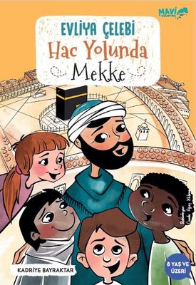 Evliya Çelebi Hac Yolunda - Mekke | Mavi Uçurtma