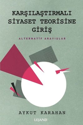 Karşılaştırmalı Siyaset Teorisine Giriş - Alternatif Arayışlar | Lejand