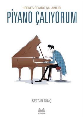 Piyano Çalıyorum - Herkes Piyano Çalabilir | Arkadaş Yayıncılık