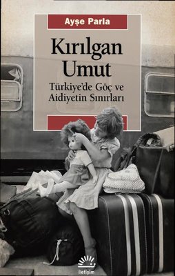 Kırılgan Umut: Türkiye'de Göç ve Aidiyetin Sınırları | İletişim Yayınları