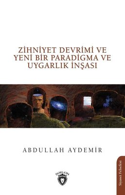 Zihniyet Devrimi ve Yeni Bir Paradigma ve Uygarlık İnşası | Dorlion Yayınevi