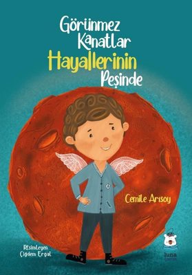 Görünmez Kanatlar Hayallerinin Peşinde | Luna Yayınları