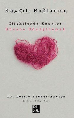 Kaygılı Bağlanma: İlişkilerde Kaygıyı Güvene Dönüştürmek | Diyojen Yayıncılık