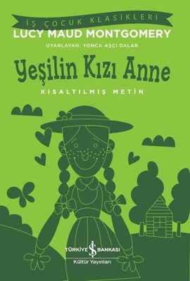 Yeşilin Kızı Anne - Kısaltılmış Metin - İş Çocuk Klasikleri | İş Bankası Kültür Yayınları