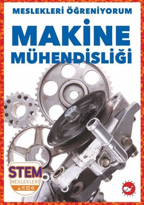 Makine Mühendisliği - Meslekleri Öğreniyorum - STEM Meslekleri | Beyaz Balina Yayınları