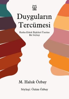 Duyguların Tercümesi: Kadın-Erkek İlişkileri Üzerine Bir Söyleşi | Luna Yayınları