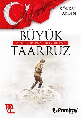 Büyük Taarruz: 26 Ağustos 1922 - 18 Eylül 1922 | Pamiray Yayınları