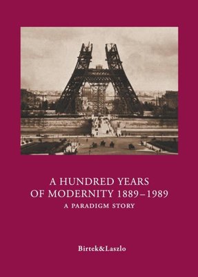 A Hundred Years Of Modernity 1889-1989 - A Paradigm Story | Yazarın Kendi Yayını