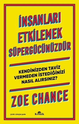 İnsanları Etkilemek Süpergücünüzdür-Kendinizden Taviz Vermeden İstediğinizi Nasıl Alırsınız? | Kronik Kitap