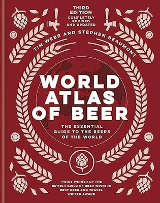 World Atlas of Beer : THE ESSENTIAL NEW GUIDE TO THE BEERS OF THE WORLD | Octopus Publishing Group