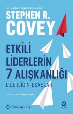 Etkili Liderlerin 7 Alışkanlığı: Liderliğin Esasları | Nova Kitap