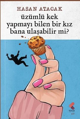 Üzümlü Kek Yapmayı Bilen Bir Kız Bana Ulaşabilir Mi? | Klaros Yayınları