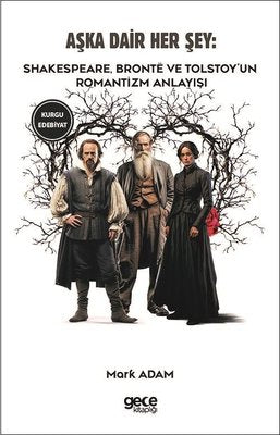 Aşka Dair Her Şey: Shakespeare Bronte ve Tolstoy'un Romantizm Anlayışı | Gece Kitaplığı