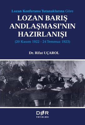 Lozan Barış Andlaşması'nın Hazırlanışı: 20 Kasım 1922 - 24 Temmuz 1923 - Lozan Konferansı Tutanaklar | Der Yayınları
