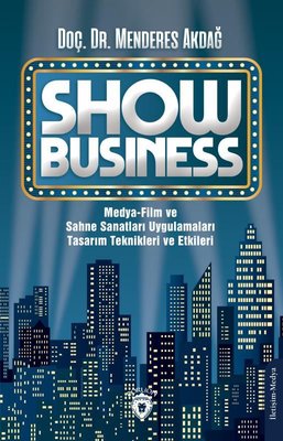 Show Business Medya - Film ve Sahne Sanatları Uygulamaları Tasarım Teknikleri ve Etkileri | Dorlion Yayınevi
