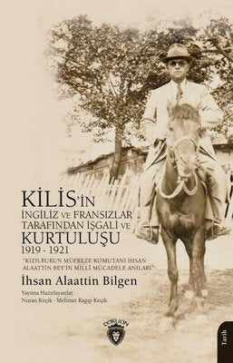 Kilis'in İngiliz ve Fransızlar Tarafından İşgali ve Kurtuluşu 1919 - 1921 | Dorlion Yayınevi