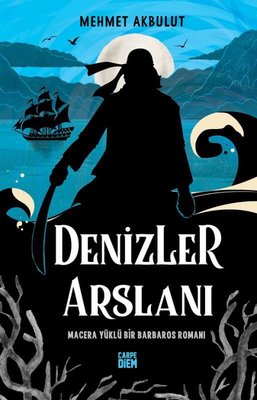 Denizler Arslanı - Macera Yüklü Bir Barbaros Romanı | Carpediem Kitap