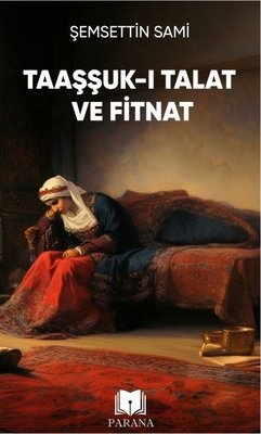 Taaşşuk-ı Talat ve Fitnat | Parana