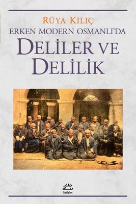 Deliler ve Delilik - Erken Modern Osmanlı'da | İletişim Yayınları