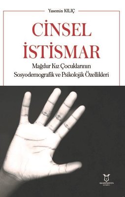 Cinsel İstismar - Mağdur Kız Çocuklarının Sosyodemografik ve Psikolojik Özellikleri | Akademisyen Kitabevi