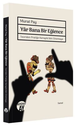 Yar Bana Bir Eğlence - Teoriden Pratiğe Karagöz'den Sinemaya | Büyüyenay Yayınları