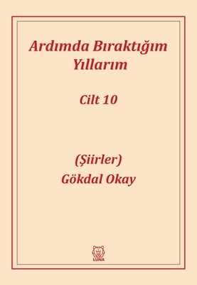 Ardımda Bıraktığım Yıllarım - Şiirler Cilt 10 | Luna Yayınları