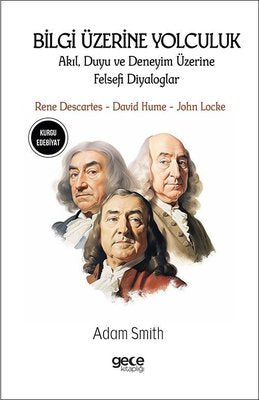 Bilgi Üzerine Yolculuk - Akıl Duyu ve Deneyim Üzerine Felsefi Diyaloglar - Rene Descartes David Hu | Gece Kitaplığı
